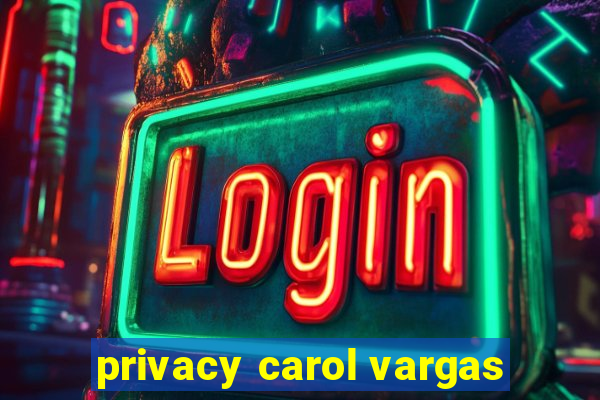 privacy carol vargas